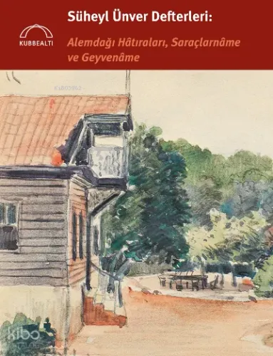 Süheyl Ünver Defterleri: Alemdağı Hâtıraları, Saraçlarnâme ve Geyvenâme