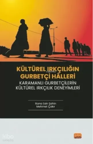 Kültürel Irkçılığın Gurbetçi Halleri ;Karamanlı Gurbetçilerin Kültürel Irkçılık Deneyimleri