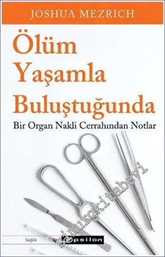 Ölüm Yaşamla Buluştuğunda Bir Organ Nakli Cerrahından Notlar -         2023