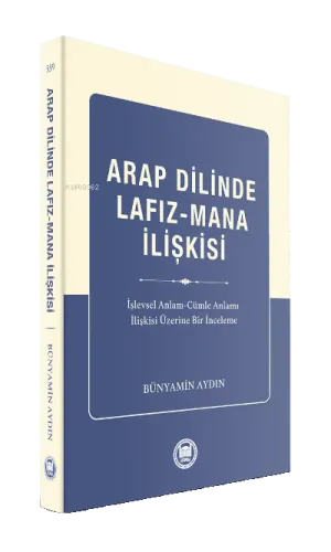 Arap Dilinde Lafız Mana İlişkisi İşlevsel Anlam Cümle Anlamı İlişkisi Üzerine Bir İnceleme
