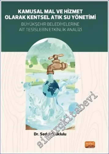 Kamusal Mal ve Hizmet Olarak Kentsel Atık Su Yönetimi - Büyükşehir Belediyelerine Ait Tesislerin Etkinlik Analizi -         2022