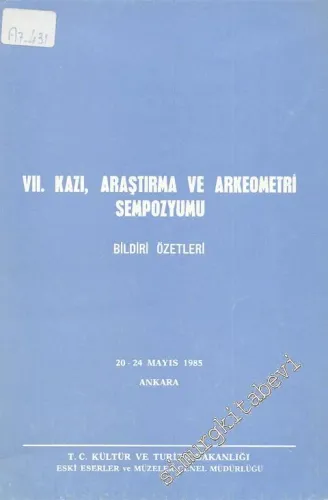 7. Kazı, Araştırma ve Arkeometri Sempozyumu Bildiri Özetleri 20 - 24 Mayıs 1985 -