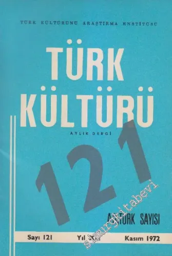 Türk Kültürü Aylık Dergi: Atatürk Özel Sayısı - Sayı: 121    XI  Kasım