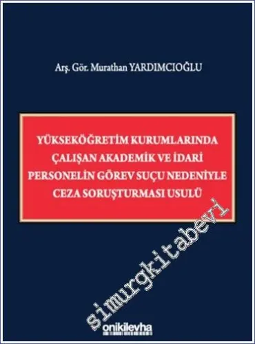 Yükseköğretim Kurumlarında Çalışan Akademik ve İdari Personelin Görev Suçu Nedeniyle Ceza Soruşturması Usulü -         2023