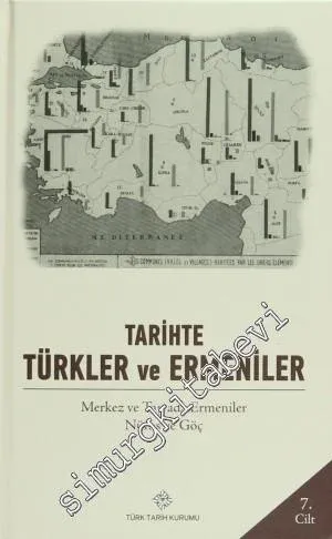 Tarihte Türkler ve Ermeniler Cilt: 7 - Merkez ve Taşrada Ermeniler Nüfus ve Göç -