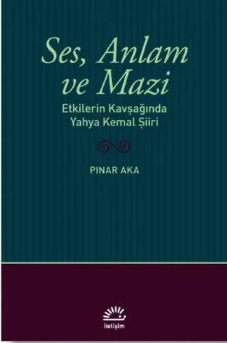 Ses, Anlam ve Mazi;Etkilerin Kavşağında Yahya Kemal Şiiri