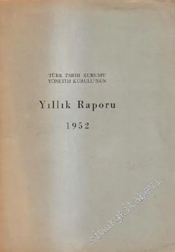 28 Mart 1952'de Toplanacak Olan Türk Tarih Kurumu Gene lKurulu'na Sunulmak Üzerer Hazırlanan Yönetim ve Denetleme Kurulları Yıllık Raporu 1951 -        1952