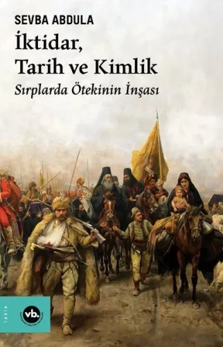İktidar, Tarih ve Kimlik ;Sırplarda Ötekinin İnşası