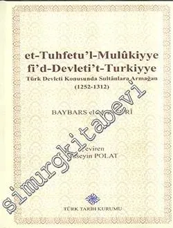 et-Tuhfetu'l-Mulûkiyye fi'd-Devleti't-Turkiyye = Türk Devleti Konusunda Sultanlara Armağan (1252 - 1312) -         2026