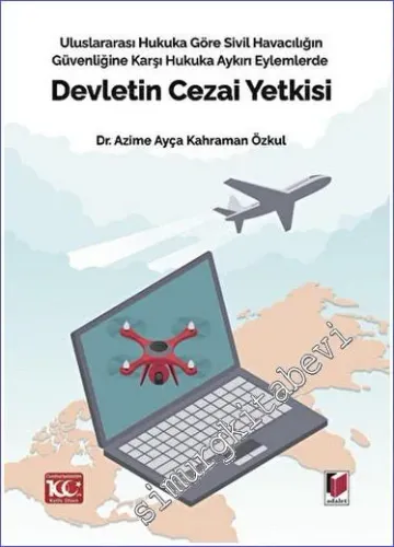 Uluslararası Hukuka Göre Sivil Havacılığın Güvenliğine Karşı Hukuka Aykırı Eylemlerde Devletin Cezai Yetkisi -