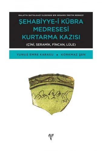 Şehabiyye-i Kübra Medresesi Kurtarma Kazısı - Malatya Battalgazi İlçesinde Bir Seramik Üretim Merkezi Çini, Seramik, Fincan, Lüle