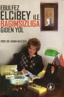 Ebulfez Elçibey İle Bağımsızlığa Giden Yol
