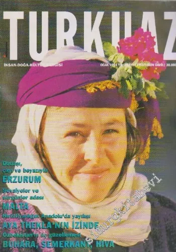 Turkuaz İnsan - Doğa - Kültür Dergisi - Dosya: Dadaşı, Çayı ve Beyazıyla: Erzurum - Şovalyeler ve Sürgünler Adası: Malta - Hristiyanlığın Anadolu'da Yayılışı: Aya Thekla'nın İzinde - Özbekistan'ın Üç Güzellemesi: Buhara, Semerkant, Hiva - Sayı: 4    1  Oc