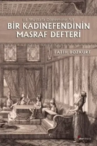III. Mustafa Dönemine Ait Bir Kadınefendinin Masraf Defteri