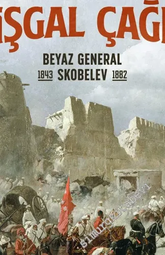 Türkistan'ın İşgal Çağı : Beyaz General Skobelev (1843 - 1882) - 2020