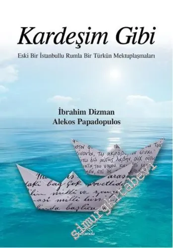 Kardeşim Gibi: Eski Bir İstanbullu Rumla Bir Türkün Mektuplaşmaları -