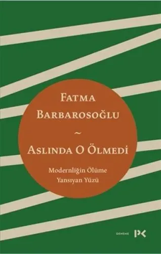 Aslında O Ölmedi;Modernliğin Ölüme Yansıyan Yüzü Fatma Barbarosoğlu