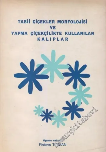 Tabii Çiçekler Morfolojisi ve Yapma Çiçekçilikte Kullanılan Kalıplar -        1988