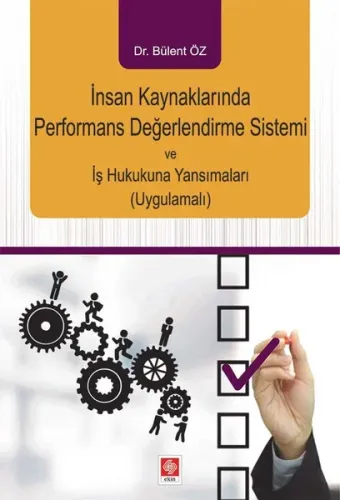 İnsan Kaynaklarında Performans Değerlendirme Sistemi ve İş Hukukuna Yansımaları ( Uygulamalı )