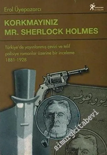 Korkmayınız Mr. Sherlock Holmes: Türkiye'de Yayınlanmış Çeviri ve Telif Polisiye Romanlar Üzerine Bir İnceleme 1881 - 1928 -        1997