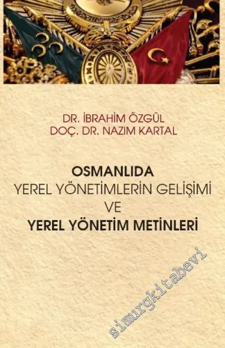 Osmanlıda Yerel Yönetimlerin Gelişimi ve Yerel Yönetim Metinleri -         2019