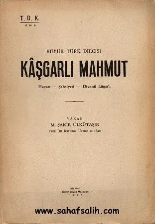 Büyük Türk Dilcisi Kaşgarlı Mahmut Hayatı-Şahsiyeti-Divanü Lügat'ı 1946 Baskı