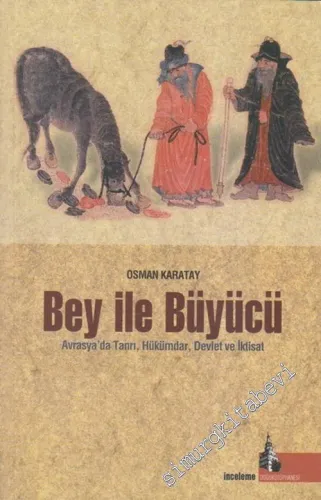 Bey ile Büyücü: Avrasya'da Tanrı, Hükümdar, Devlet ve İktisat -        2007
