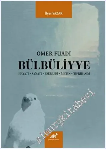 Ömer Fuadi Bülbüliyye : Hayatı Sanatı Eserleri Metin Tıpkıbasım -