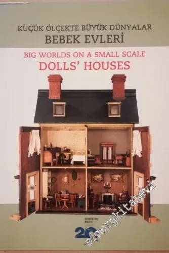 Bebek Evleri : Küçük Ölçekli Büyük Dünyalar = Dolls Houses : Big Words On a Small Scale CİLTLİ -        2014