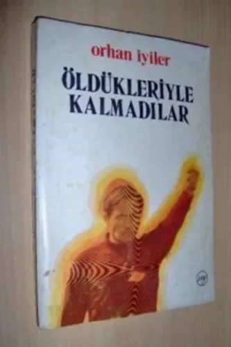 Öldükleriyle Kalmadılar