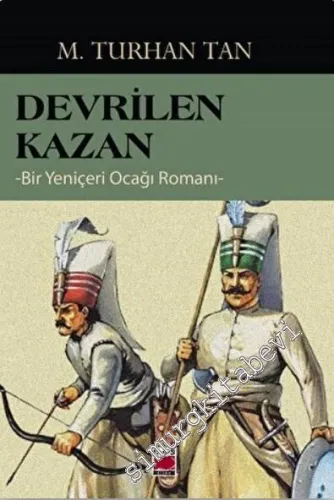 Devrilen Kazan - Bir Yeniçeri Ocağı Romanı -         2022