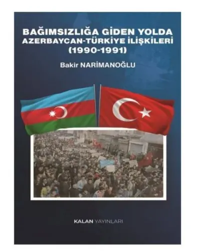Bağımsızlığa Giden Yolda Azerbaycan-Türkiye İlişkileri (1990-1991)