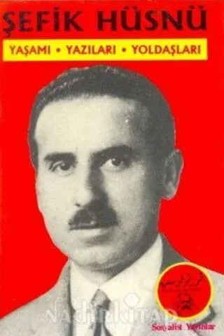 Şefik Hüsnü Yaşamı Yazıları Yoldaşları