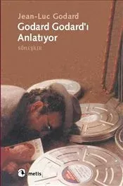 Godard Godard'ı Anlatıyor: Söyleşiler