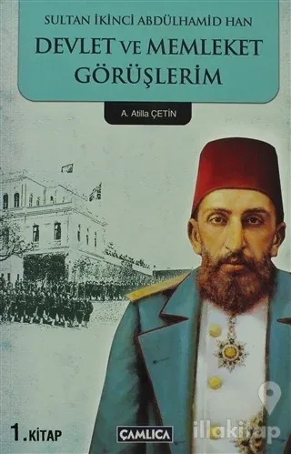 Sultan İkinci Abdülhamid Han Devlet ve Memleket Görüşlerim 1. Kitap