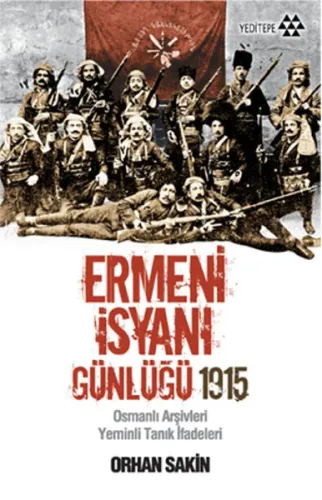 Ermeni İsyanı Günlüğü 1915; Osmanlı Arşivleri Yeminli Tanık İfadeleri