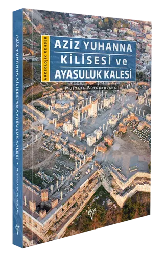 Aziz Yuhanna Kilisesi ve Ayasuluk Kalesi - Arkeolojik Rehber