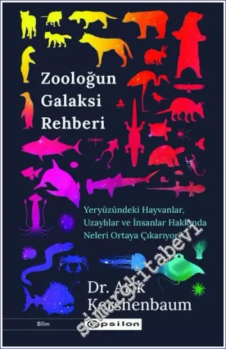 Zooloğun Galaksi Rehberi: Yeryüzündeki Hayvanlar Uzaylılar ve İnsanlar Hakkında Neler Söyler -         2023