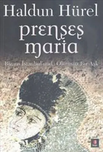 Prenses Maria; Bizans İstanbul'unda Ölümsüz Bir Aşk