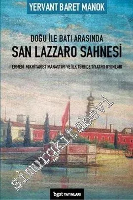 Doğu ile Batı Arasında San Lazzaro Sahnesi: Ermeni Mıkhitarist Manastırı ve İlk Türkçe Tiyatro Oyunları -         2013