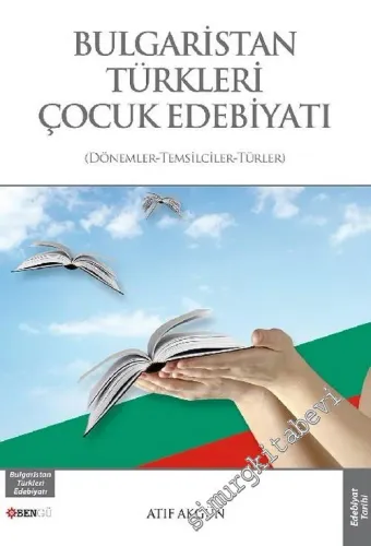 Bulgaristan Türkleri Çocuk Edebiyatı: Dönemler, Temsilciler, Türler -        2015