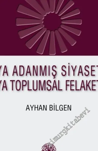 Ya Adanmış Siyaset Ya Toplumsal Felaket -