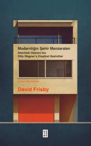Modernliğin Şehir Manzaraları;Sherlock Holmes’tan Otto Wagner’e Eleştirel Gezintiler