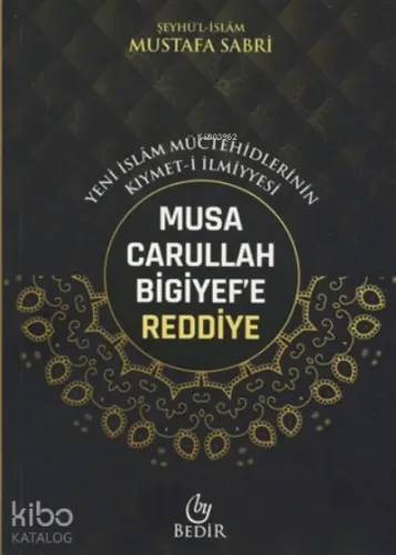 Musa Carullah Bigiyef'e Reddiye - Yeni İslam Müctehidlerinin Kıymet-i İlmiyyesi