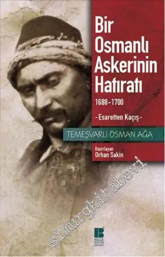 Bir Osmanlı Askerinin Hatıratı: 1688 - 1700 Esaretten Kaçış -         2014