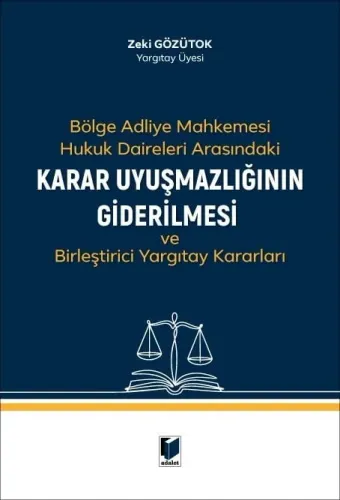 Bölge Adliye Mahkemesi Hukuk Daireleri Arasındaki Karar Uyuşmazlığının Giderilmesi ve Birleştirici Yargıtay Kararları