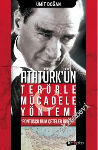 Atatürk'ün Terörle Mücadele Yöntemi: Pontusçu Rum Çeteler Örneği -        2018