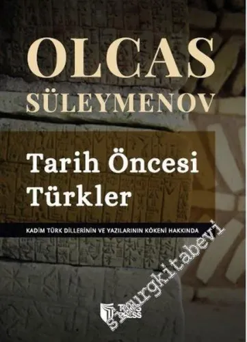 Tarih Öncesi Türkler: Kadim Türk Dillerinin ve Yazılarının Kökeni Hakkında -