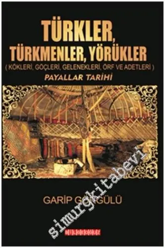 Türkler, Türkmenler, Yörükler: Kökleri, Göçleri, Gelenekleri, Örf ve Adetleri - Payallar Tarihi -