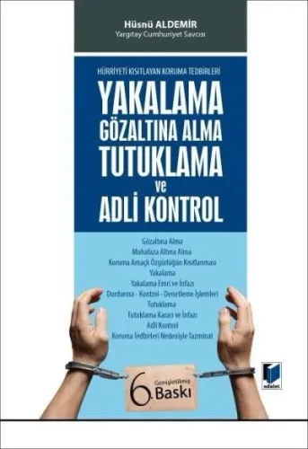 Yakalama Gözaltına Alma Tutuklama ve Adli Kontrol